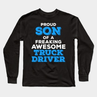 Proud Son of a Freaking Awesome Truck Driver Long Sleeve T-Shirt